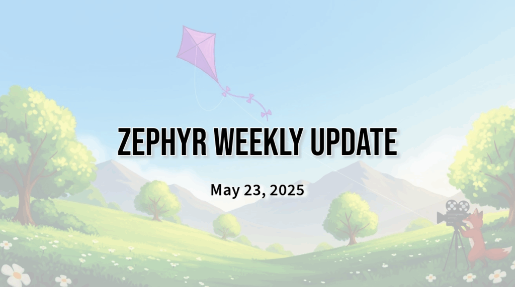 Zephyr Weekly Update - May 23, 2025