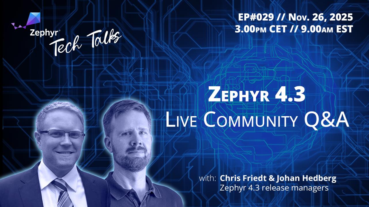 Zephyr 4.3 - Live Community Q&A // Zephyr Tech Talk #029