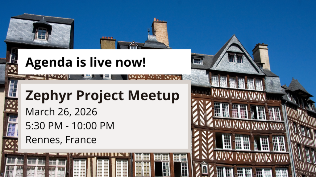 Agenda is live now - Zephyr Project Meetup March 26, 2026 Rennes, France
