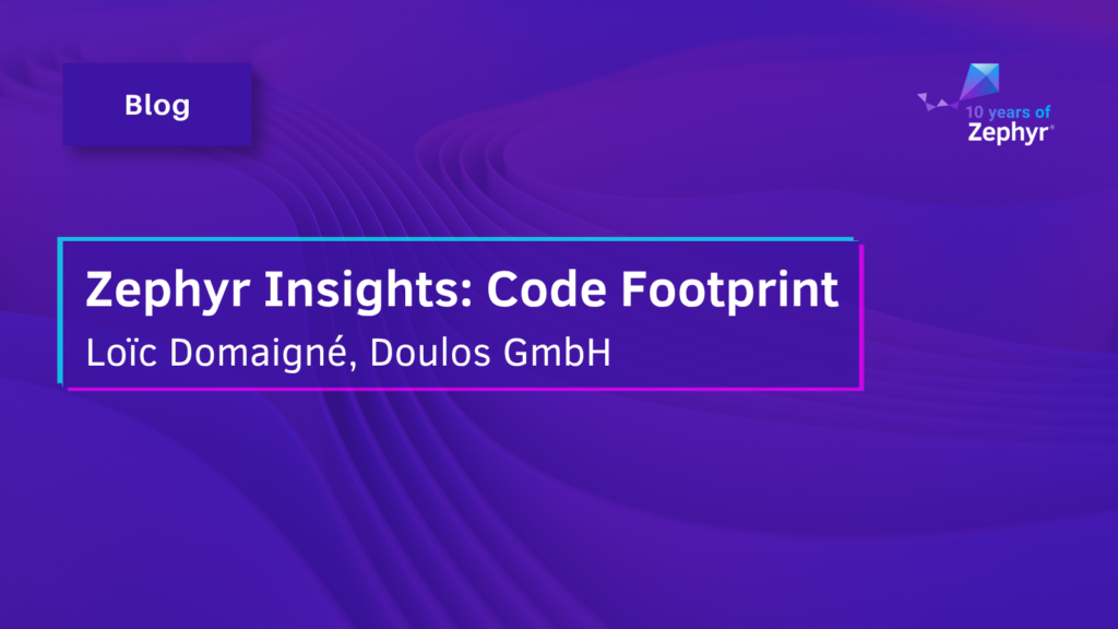 Blog - Zephyr Insights Code Footprint Loïc Domaigné, Doulos GmbH