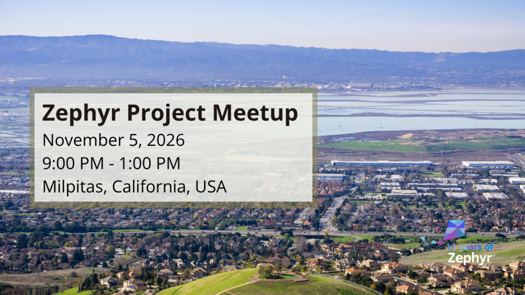 Zephyr Project Meetup (Nov 5, 2026) -Milpitas, California, USA