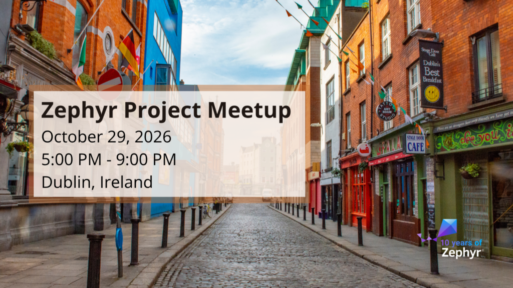 Zephyr Project Meetup (October 29, 2026) – Dublin, Ireland