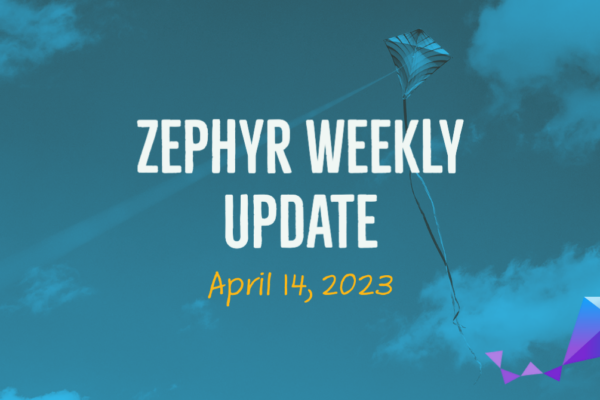 Zephyr Weekly Update - April 14, 2023