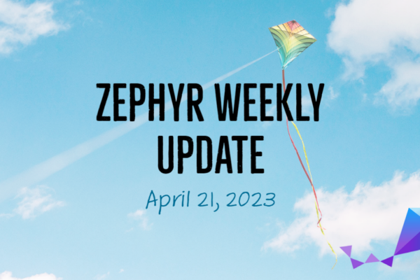 Zephyr Weekly Update - April 21, 2023